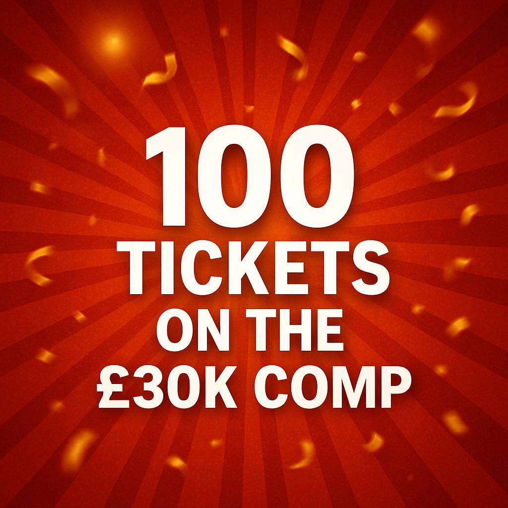 100 TICKETS ON THE £30K COMP