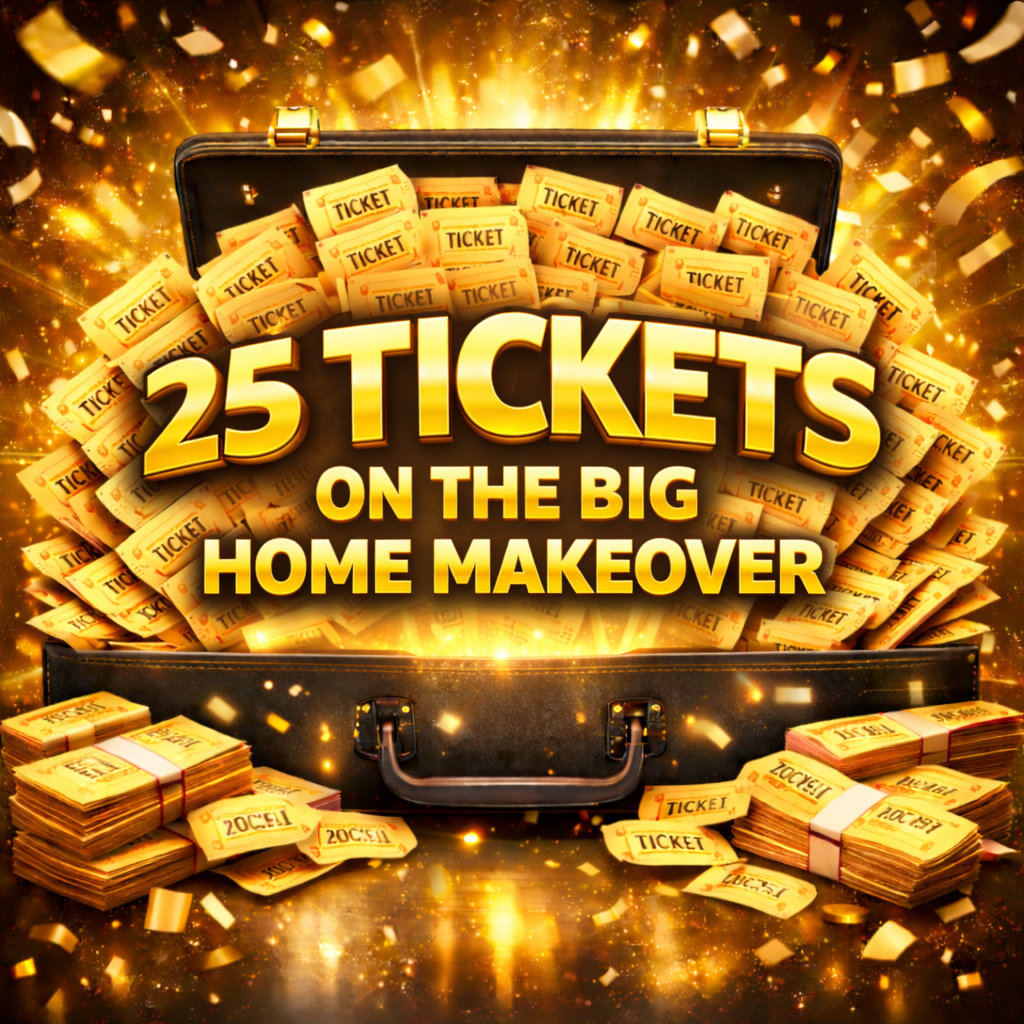 🎉 25 TICKETS ON THE BIG HOME MAKEOVER 🎉